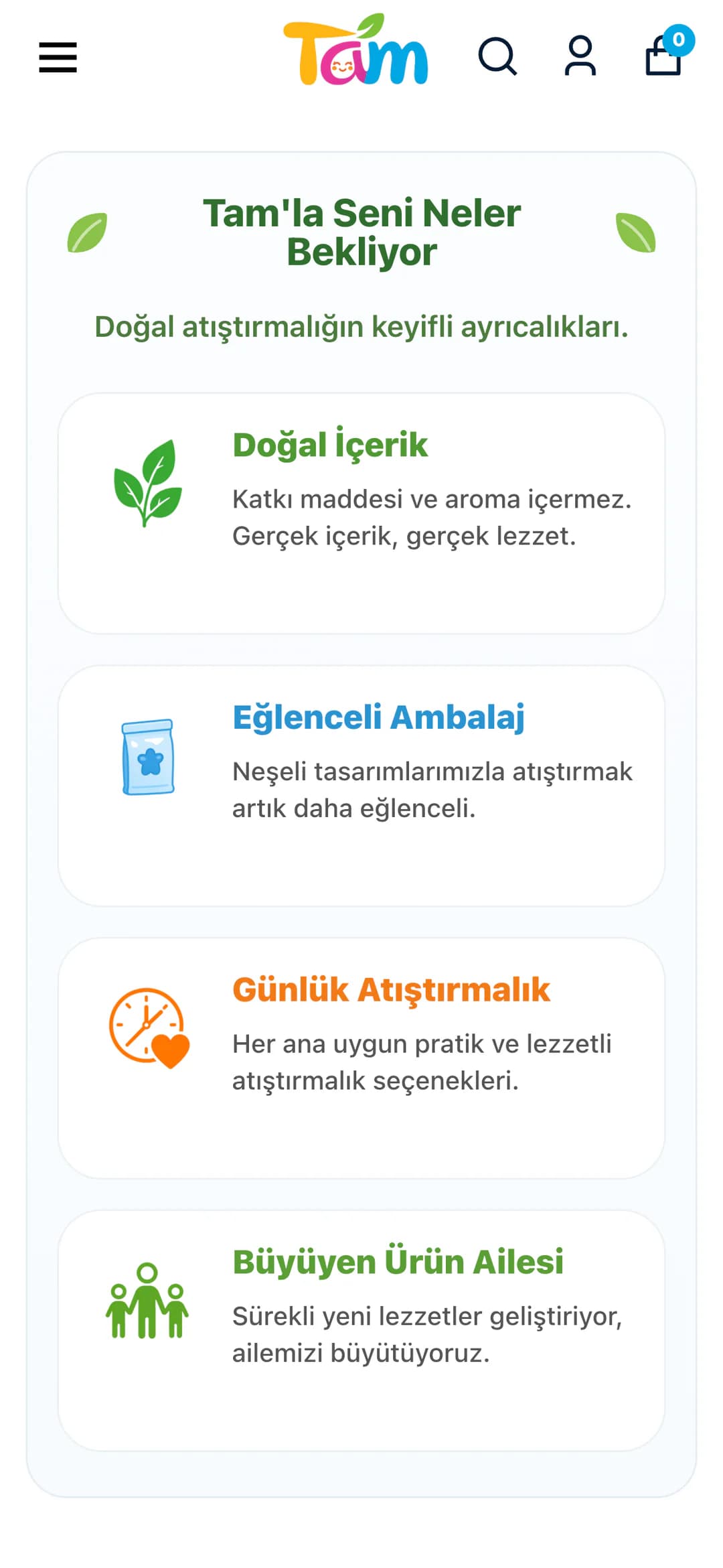 Tam ana sayfasındaki Tam'la Seni Neler Bekliyor bölümü telefonda: Doğal İçerik, Eğlenceli Ambalaj, Günlük Atıştırmalık ve Büyüyen Ürün Ailesi başlıklı dört kart, her birinde renkli simge ve kısa açıklama.